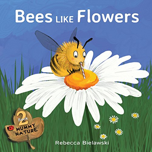 Bees Like Flowers (Mummy Nature, Band 2)