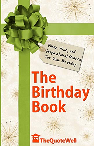 The Birthday Book: Funny, Wise, and Inspirational Quotes For Your Birthday