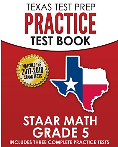 TEXAS TEST PREP Practice Test Book STAAR Math Grade 5: Includes Three Complete Mathematics Practice Tests