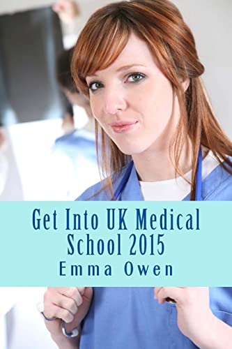 Get Into UK Medical School 2015: The comprehensive step-by-step guide for success in applying to UK medical school