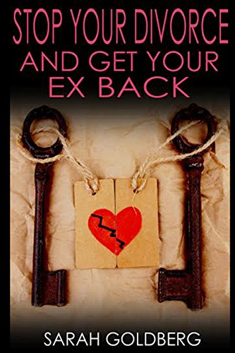 Stop Your Divorce And Get Your Ex Back: Relationship Rescue For People At The Breaking Point