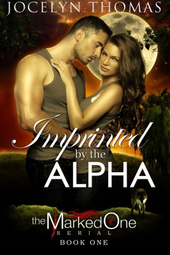 Imprinted By The Alpha: The Marked One - Book 1