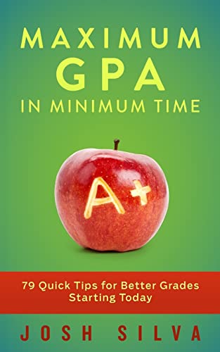 Maximum GPA in Minimum Time: 79 Quick Tips for Better Grades Starting Today