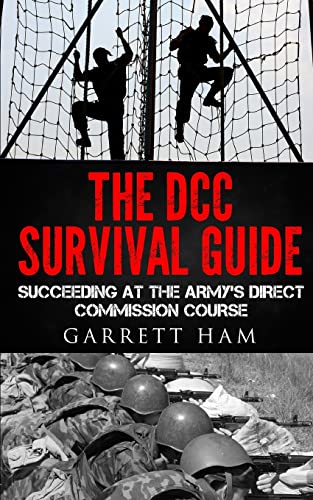The DCC Survival Guide: Succeeding at the Army's Direct Commission Course: Volume 1 (Becoming an Army JAG Officer)