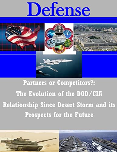 Partners or Competitors?: The Evolution of the Dod/Cia Relationship Since Desert Storm and Its Prospects for the Future (Defense)