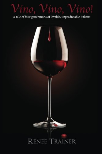 Vino, Vino, Vino!: A tale of four generations of lovable, unpredictable Italians