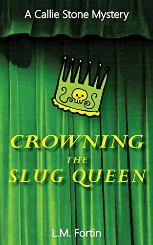 Crowning the Slug Queen: A Callie Stone Mystery: Volume 1 (Callie Stone Mysteries)