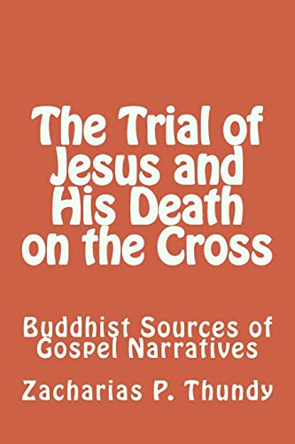 The Trial of Jesus and His Death on the Cross: Buddhist Sources of Gospel Narratives