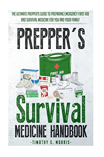 Prepper's Survival Medicine Handbook: Prepper's SuThe Ultimate Prepper's Guide to Preparing Emergency First Aid and Survival Medicine for you and your Family