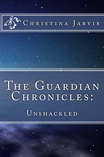 The Guardian Chronicles:: Unshackled