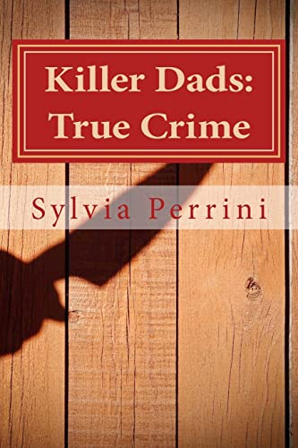 Killer Dads: True Crime: Dads Who Killed Their Kids: Paternal Filicide: 7 (Murder in the Family)