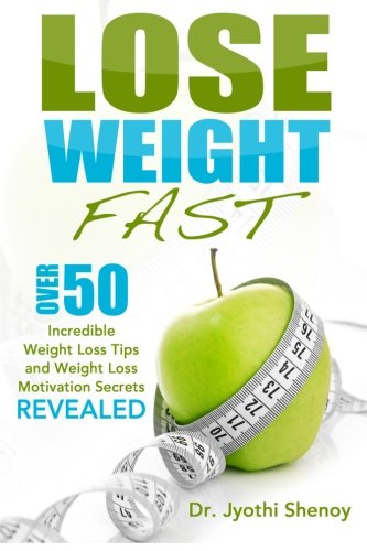 Lose Weight Fast: Over 50 Incredible Weight Loss Tips and Weight Loss Motivation Secrets Revealed