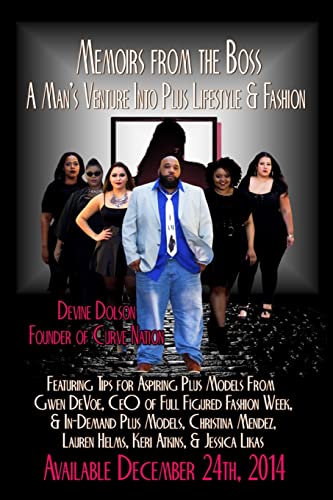 Memoirs from the Boss: A Man's Venture into Plus Lifestyle & Fashion: Featuring Tips for Aspiring Plus Models From Gwen DeVoe, CEO of Full Figured ... Lauren Helms, Keri Atkins, & Jessica Likas