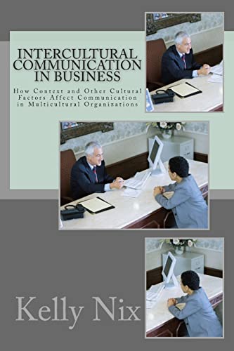 Intercultural Communication in Business: How Context and Other Cultural Factors Affect Communication in Multicultural Organizations