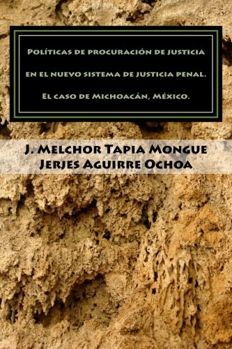 Políticas de procuración de justicia en el nuevo sistema de justicia penal.: El Caso de Michoacán, México.