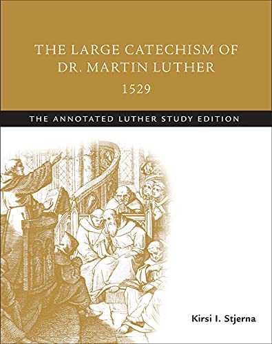 The Large Catechism of Dr. Martin Luther, 1529: The Annotated Luther Study Edition (The Annotated Luther, 2, Band 2)