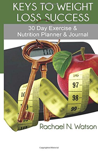 Keys to Weight Loss Success: 30 Day Exercise & Nutrition Planner & Journal