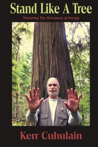 Stand Like a Tree Mastering the Movement of Energy