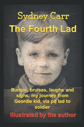 The Fourth Lad: Bumps, bruises, laughs and sighs, my journey from Geordie Kid via Pit Lad to Soldier.