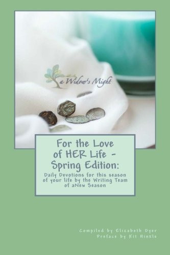 For the Love of HER Life - Spring Edition:: Daily Devotions for this season of your life by the Writing Team of aNew Season Ministries