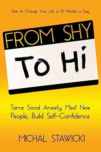 From Shy to Hi: Tame Social Anxiety, Meet New People and Build Self-Confidence (How to Change Your Life in 10 Minutes a Day)