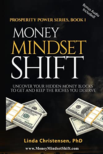Money Mindset Shift: Uncover Your Hidden Money Blocks to Get and Keep the Riches You Deserve: 1 (Prosperity Power)