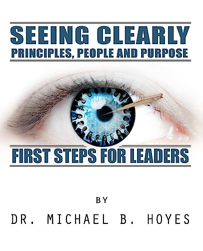 Seeing Clearly: Principles, People and Purpose: First Steps for Leaders