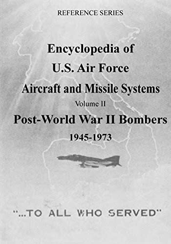 Encyclopedia of U.S. Air Force Aircraft and Missile Systems: Post-World War II Bombers 1945-1973 (Reference Series)