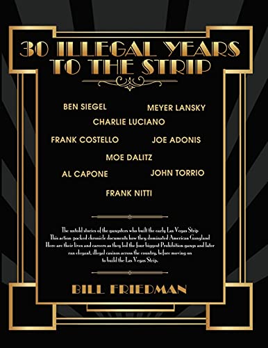 30 Illegal Years To The Strip: The Untold Stories Of The Gangsters Who Built The Early Las Vegas Strip