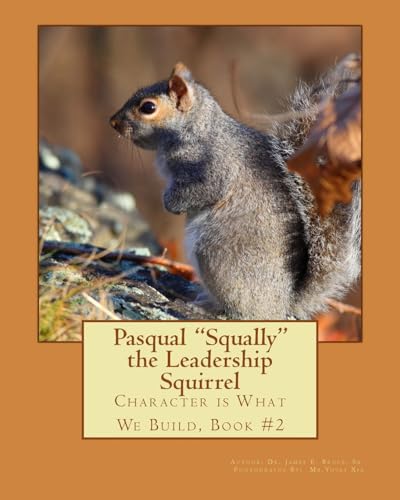 Pasqual "Squally" the Leadership Squirrel: Character is What We Build, Book#2