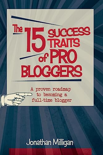 The 15 Success Traits of Pro Bloggers: A Proven Roadmap to Becoming a Full-Time Blogger