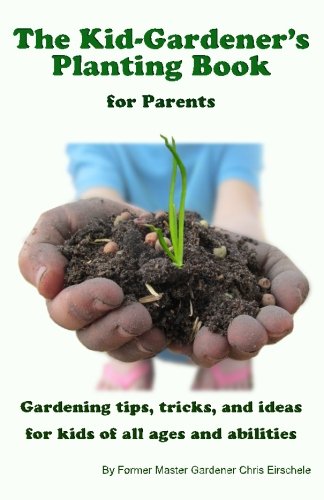 The Kid Gardener's Planting Book: For Parents