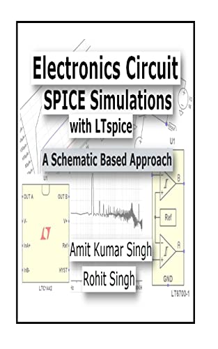 Electronics Circuit SPICE Simulations with LTspice: A Schematic Based Approach (Electronics Circuit Simulations)