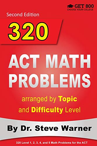 320 ACT Math Problems arranged by Topic and Difficulty Level