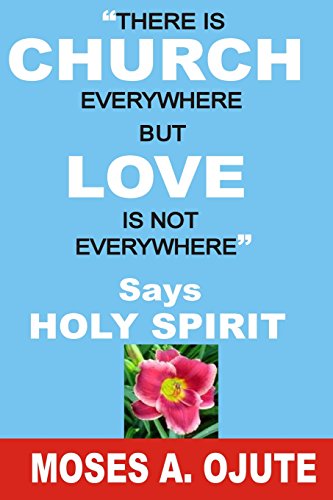 There is Church Everywhere But Love is not Everywhere - Says Holy Spirit: Human Rights, Leadership Training, Social Justice Issues, Divine Intervention, Church of Christ, Spiritual Gifts Test, Ordained, Evangelist, Youth Group, Family Christian Store, Morning Devotions, Christian Counseling, Career Coach, Power Of Prayer