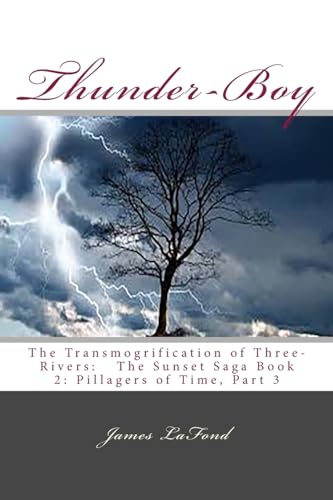Thunder-Boy: The Transmogrification of Three-Rivers: The Sunset Saga Book 2: Pillagers of Time, Part 3