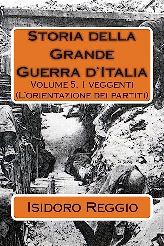 I Veggenti: L'orientazione Dei Partiti: 5 (Storia Della Grande Guerra D'italia)