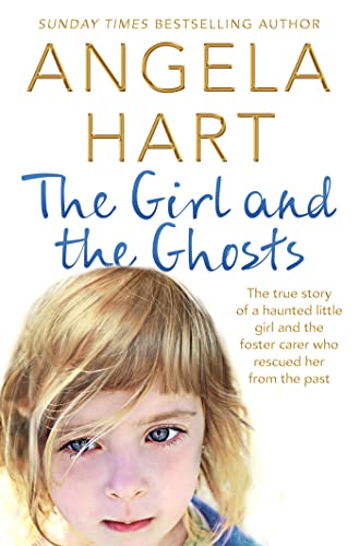 The Girl and the Ghosts: The true story of a haunted little girl and the foster carer who rescued her from the past