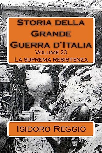 Storia della Grande Guerra d'Italia - Volume 23: La suprema resistenza (Italian Edition)