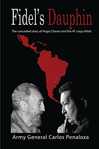 Fidel's Dauphin: The secret history of Hugo Chavez and the February 4th Coup d’état