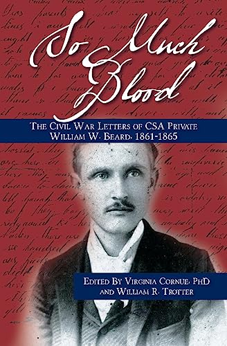 So Much Blood: The Civil War Letters of CSA Private William Wallace Beard, 1861-1865 Revised Edition