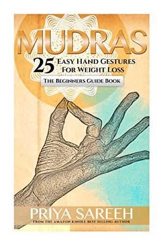 Mudras For Weight Loss: 25 Easy Hand Gestures For Weight Loss - A Beginners Guide To Mudras