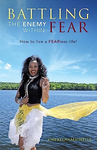 Battling the Enemy Within: FEAR: How to Live a Fearless Life