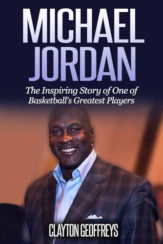 Michael Jordan: The Inspiring Story of One of Basketball's Greatest Players