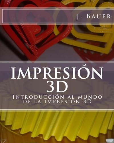 Impresión 3D: Introducción al mundo de la impresión 3D