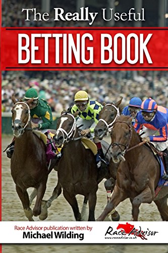 The Really Useful Betting Book: Everything You Ever Needed To Know To Become A Profitable Bettor