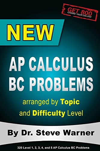 New AP Calculus BC Problems arranged by Topic and Difficulty Level: 160 Test Questions with Solutions, 160 Additional Questions with Answers for the Revised BC Exam May 2017