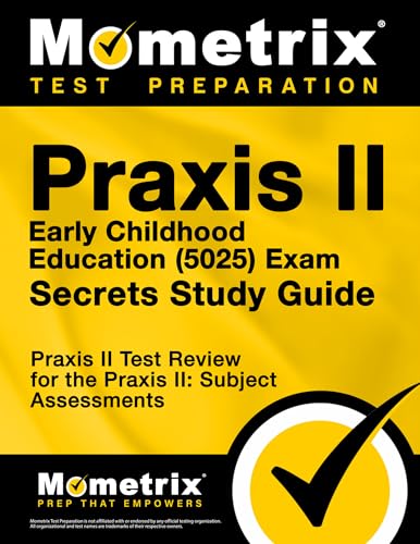 PRAXIS II Early Childhood Education (5025) Exam Secrets Study Guide: PRAXIS II Test Review for the PRAXIS II: Subject Assessments