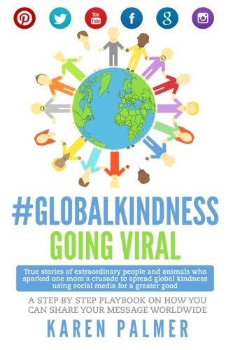 #GlobalKindness Going Viral: Your Step by Step Playbook for sharing YOUR Message Worldwide
