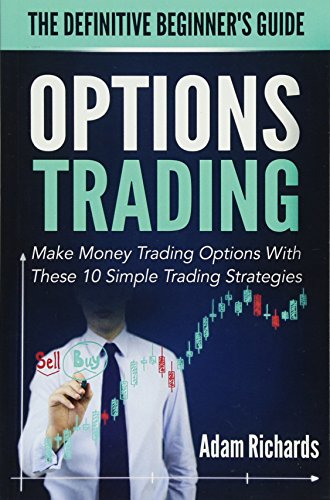 Options Trading: The Definitive Beginner's Guide: Make Money Trading Options With These 10 Simple Trading Strategies